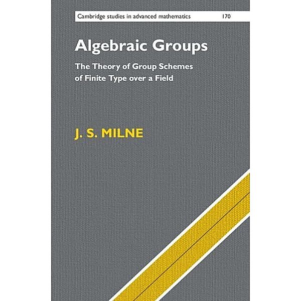 Algebraic Groups, J. S. Milne