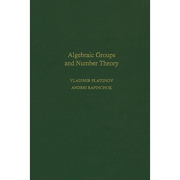 Algebraic Groups and Number Theory, Vladimir Platonov, Andrei Rapinchuk, Rachel Rowen