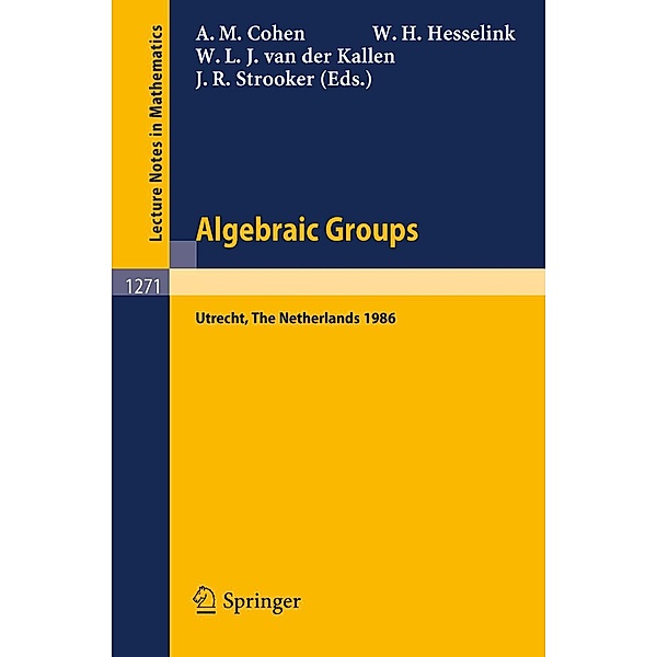 Algebraic Groups. Utrecht 1986 / Lecture Notes in Mathematics Bd.1271