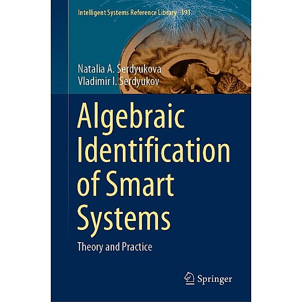 Algebraic Identification of Smart Systems / Intelligent Systems Reference Library Bd.191, Natalia A. Serdyukova, Vladimir I. Serdyukov