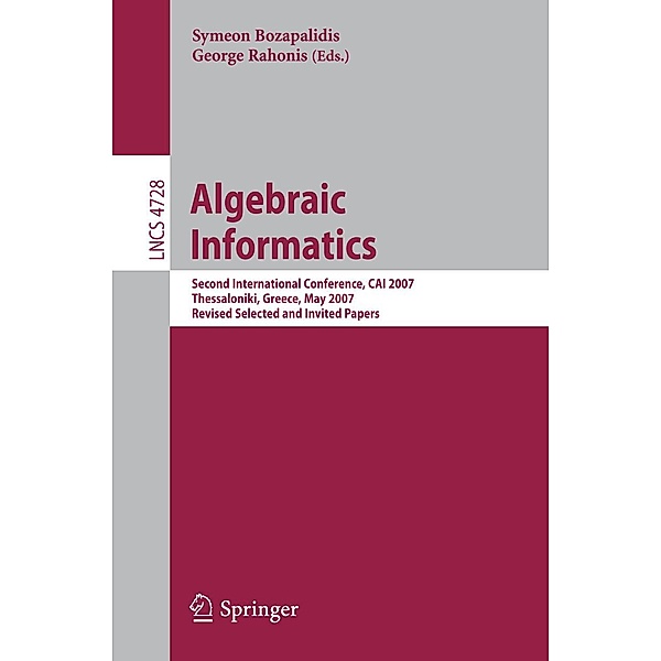 Algebraic Informatics / Lecture Notes in Computer Science Bd.4728