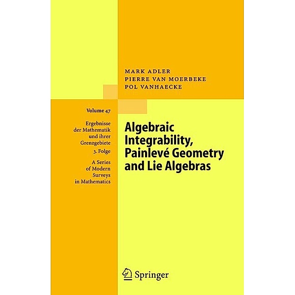 Algebraic Integrability, Painlevé Geometry and Lie Algebras, Mark Adler, Pierre van Moerbeke, Pol Vanhaecke
