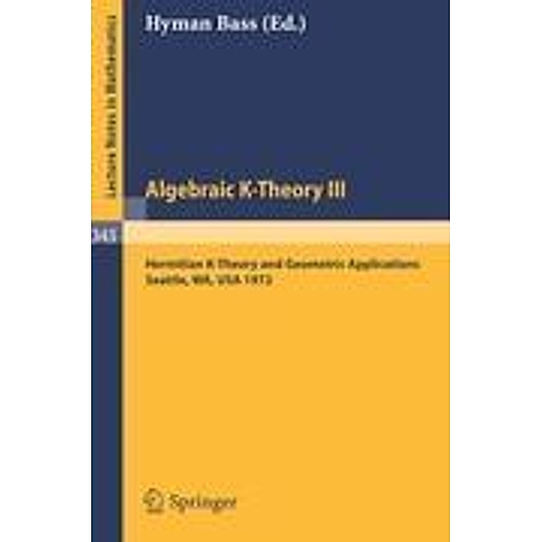 Algebraic K-Theory III. Proceedings of the Conference Held at the Seattle Research Center of Battelle Memorial Institute, August 28 - September 8, 1972