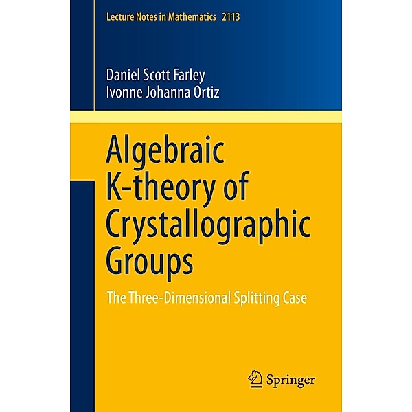 Algebraic K-theory of Crystallographic Groups / Lecture Notes in Mathematics Bd.2113, Daniel Scott Farley, Ivonne Johanna Ortiz