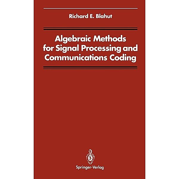 Algebraic Methods for Signal Processing and Communications Coding / Signal Processing and Digital Filtering, Richard E. Blahut
