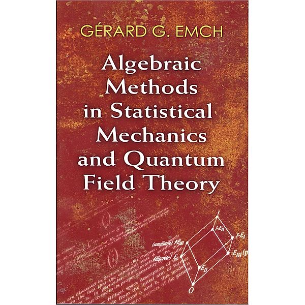 Algebraic Methods in Statistical Mechanics and Quantum Field Theory, Gérard G. Emch