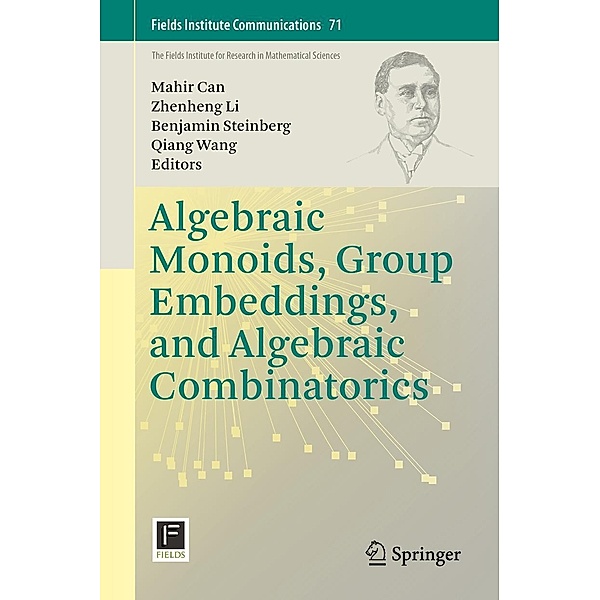 Algebraic Monoids, Group Embeddings, and Algebraic Combinatorics / Fields Institute Communications Bd.71