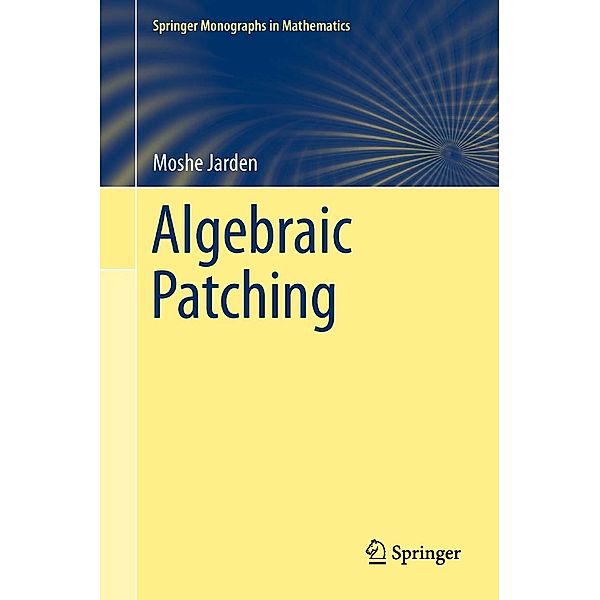 Algebraic Patching / Springer Monographs in Mathematics, Moshe Jarden
