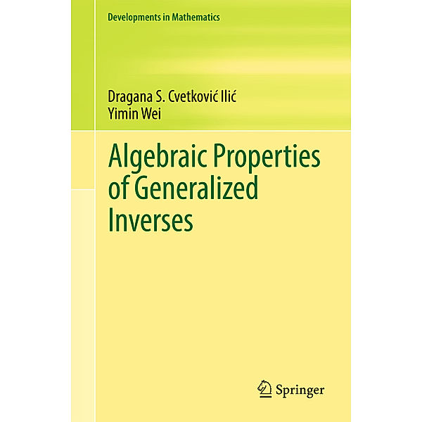 Algebraic Properties of Generalized Inverses, Dragana S. Cvetkovic-Ilic, Yimin Wei