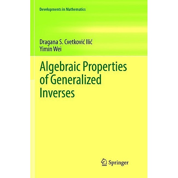 Algebraic Properties of Generalized Inverses, Dragana S. Cvetkovic-Ilic, Yimin Wei