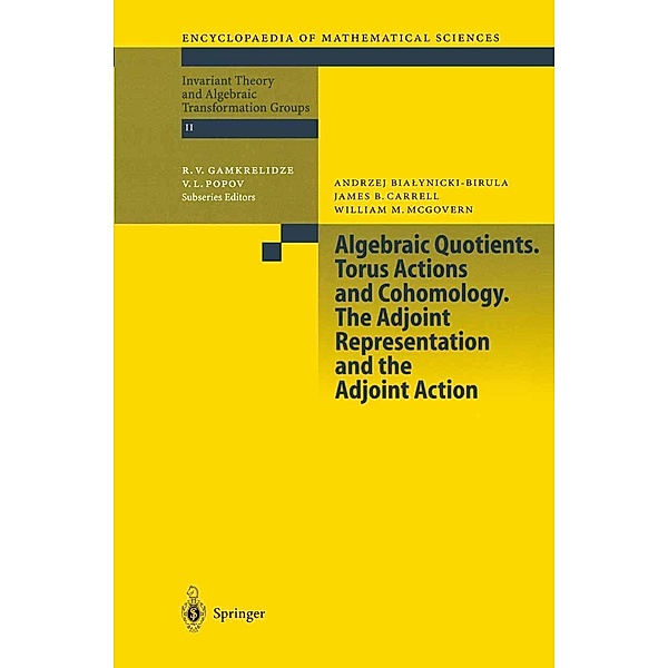 Algebraic Quotients. Torus Actions and Cohomology. The Adjoint Representation and the Adjoint Action / Encyclopaedia of Mathematical Sciences Bd.131, A. Bialynicki-Birula, J. Carrell, W. M. McGovern