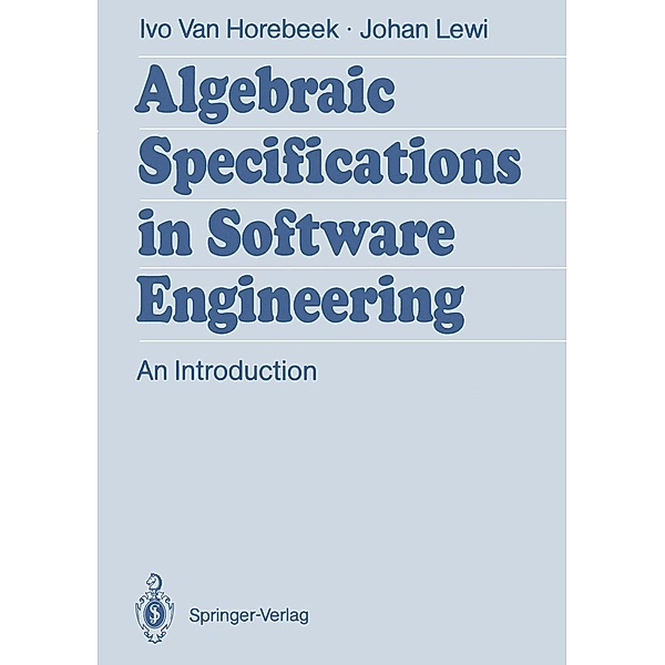 Algebraic Specifications in Software Engineering, Ivo Van Horebeek, Johan Lewi