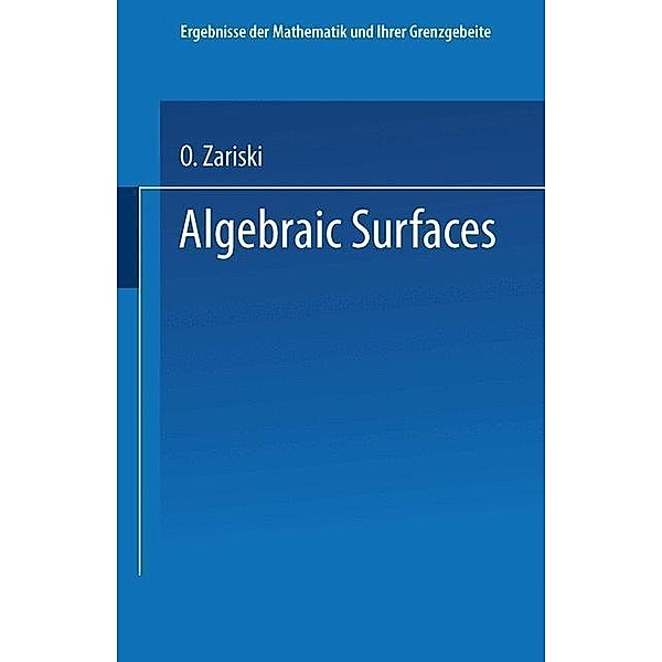 Algebraic Surfaces / Ergebnisse der Mathematik und ihrer Grenzgebiete. 2. Folge, O. Zariski