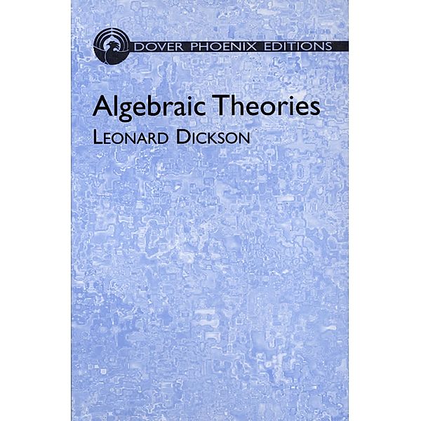 Algebraic Theories / Dover Books on Mathematics, Leonard Dickson
