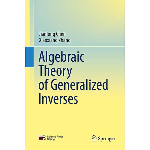 Algebraic Theory of Generalized Inverses, Jianlong Chen, Xiaoxiang Zhang