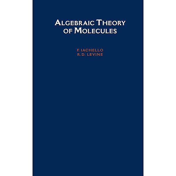Algebraic Theory of Molecules, F. Iachello, R. D. Levine