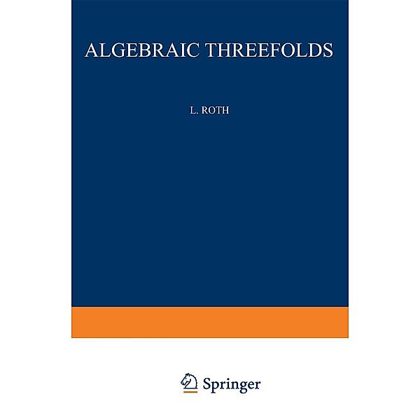 Algebraic Threefolds / Ergebnisse der Mathematik und ihrer Grenzgebiete. 2. Folge Bd.6, Leonard Roth