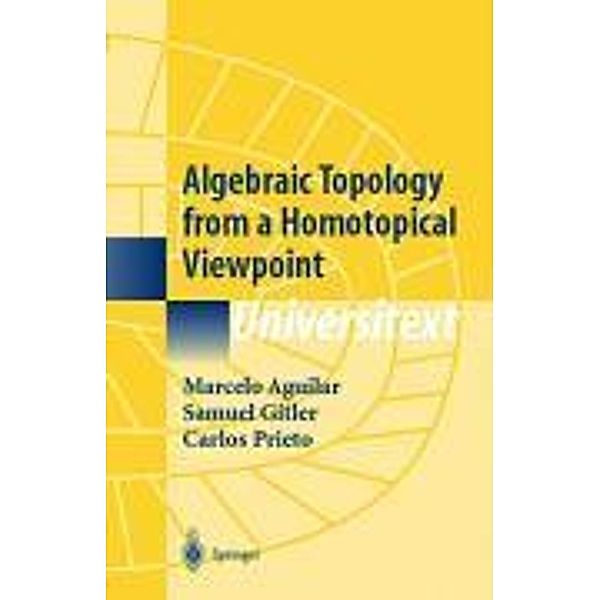 Algebraic Topology from a Homotopical Viewpoint, Marcelo Aguilar, Samuel Gitler, Carlos Prieto