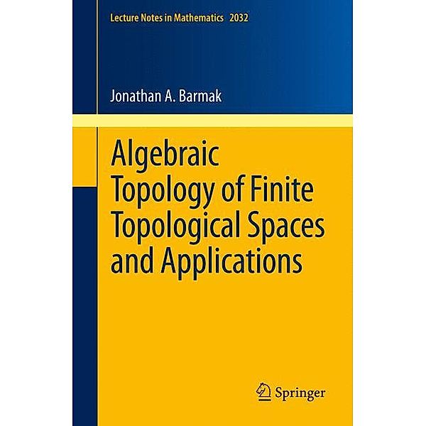 Algebraic Topology of Finite Topological Spaces and Applications, Jonathan A. Barmak