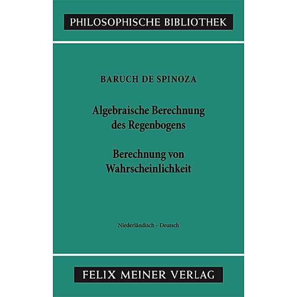 Algebraische Berechnung des Regenbogens - Berechnung von Wahrscheinlichkeiten / Philosophische Bibliothek Bd.350, Baruch de Spinoza