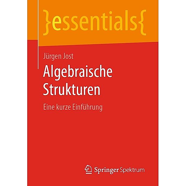 Algebraische Strukturen / essentials, Jürgen Jost