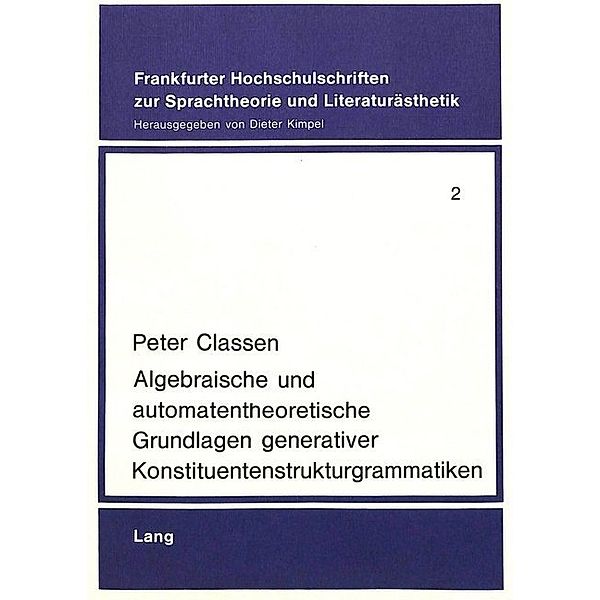 Algebraische und automatentheoretische Grundlagen generativer Konstituentenstrukturgrammatiken, Peter Classen