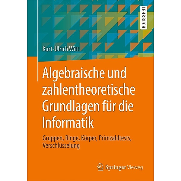 Algebraische und zahlentheoretische Grundlagen für die Informatik, Kurt-Ulrich Witt