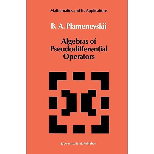 Algebras of Pseudodifferential Operators, B. A. Plamenevskii