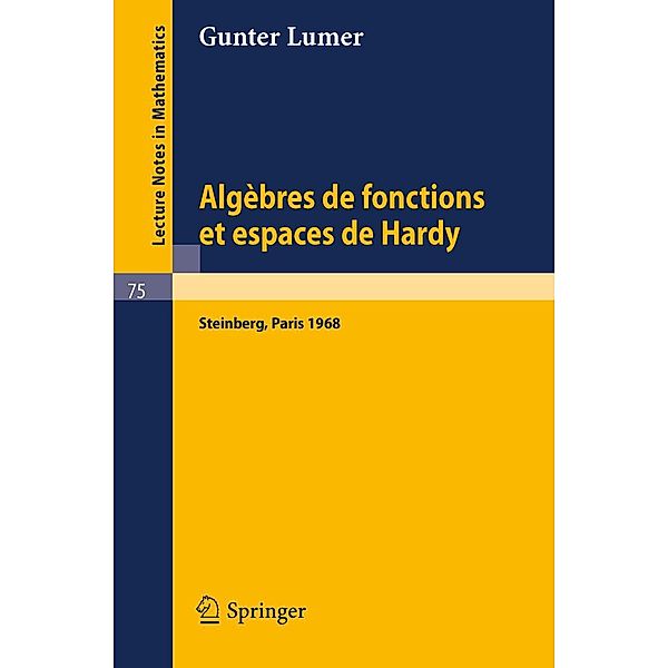 Algebres de fonctions et espaces de Hardy / Lecture Notes in Mathematics Bd.75, Gunter Lumer