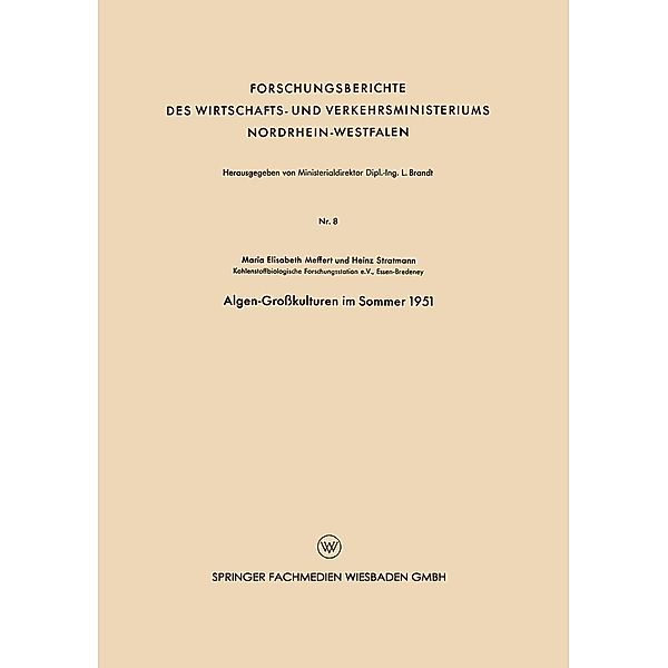 Algen-Großkulturen im Sommer 1951 / Forschungsberichte des Wirtschafts- und Verkehrsministeriums Nordrhein-Westfalen Bd.8, Maria-Elisabeth Meffert