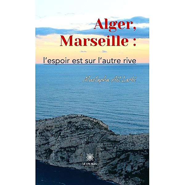 Alger, Marseille : l'espoir est sur l'autre rive, Mustapha Ait Larbi