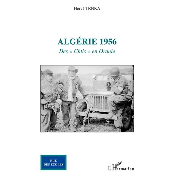 Algerie 1956 - des &quote;chtis&quote; enoranie, Herve Trnka Herve Trnka