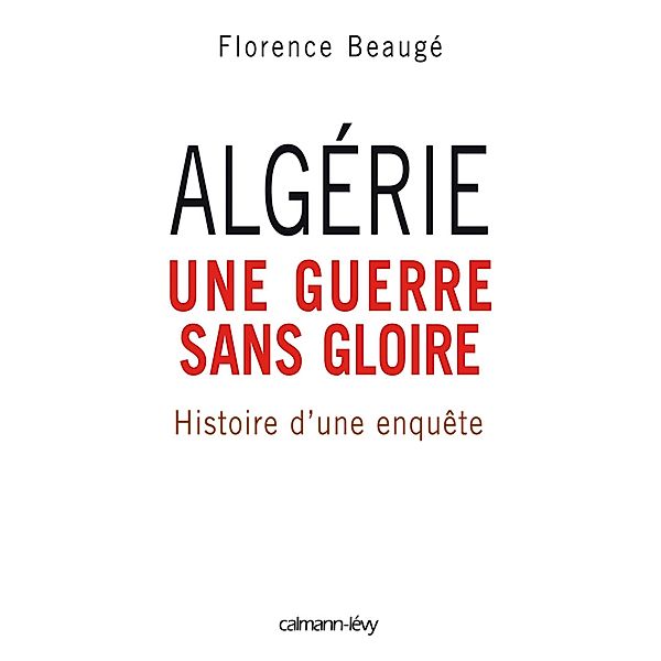 Algérie, une guerre sans gloire / Documents, Actualités, Société, Florence Beaugé