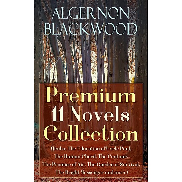 Algernon Blackwood: Premium 11 Novels Collection, Algernon Blackwood