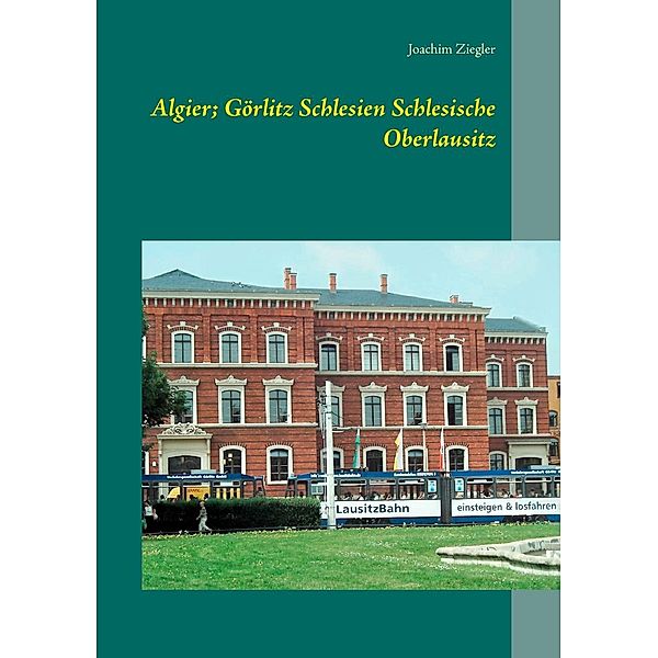 Algier; Görlitz Schlesien Schlesische Oberlausitz, Joachim Ziegler