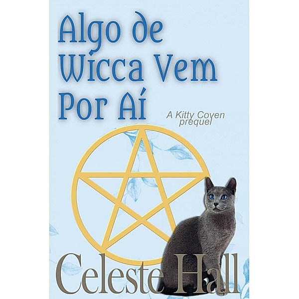 Algo de Wicca Vem Por Aí (Kitty Coven prequel) / Kitty Coven prequel, Celeste Hall