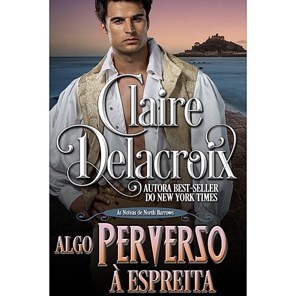 Algo Perverso à Espreita (As Noivas de North Barrows, #1) / As Noivas de North Barrows, Claire Delacroix