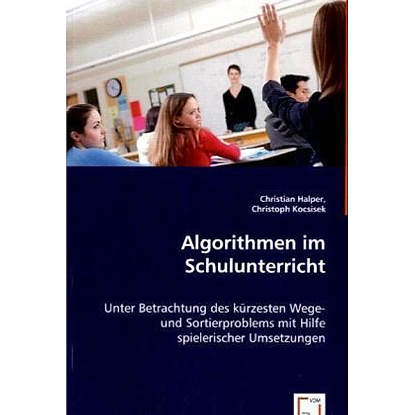 Algorithmen im Schulunterricht, Christian Halper, Christoph Kocsisek