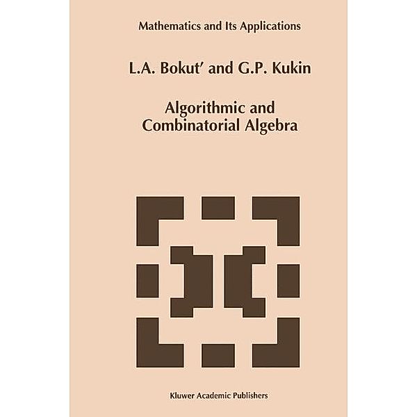 Algorithmic and Combinatorial Algebra, G. P. . Kukin, L. A. Bokut'