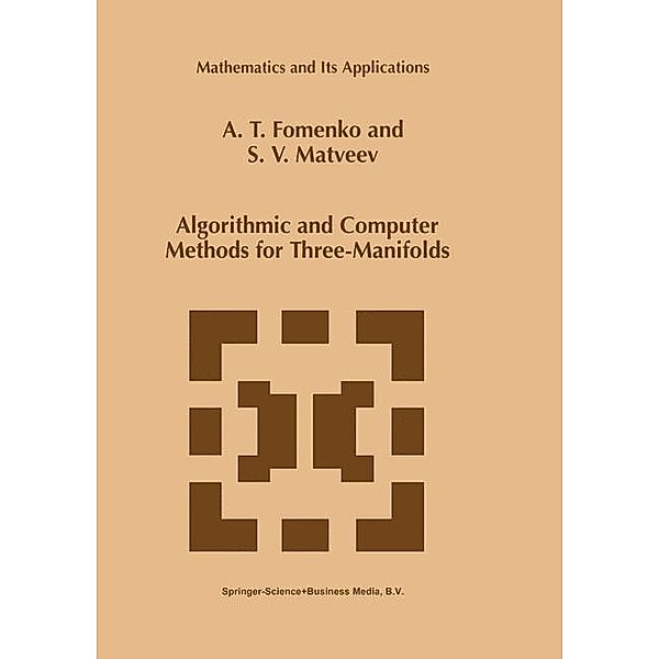Algorithmic and Computer Methods for Three-Manifolds, Anatolij T. Fomenko, S. V. Matveev