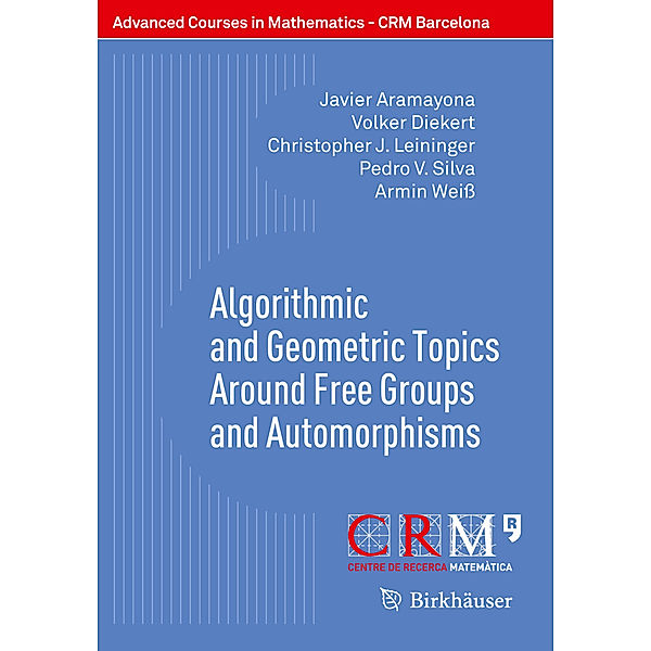 Algorithmic and Geometric Topics Around Free Groups and Automorphisms, Javier Aramayona, Volker Diekert, Christopher J. Leininger, Pedro V. Silva, Armin Weiss