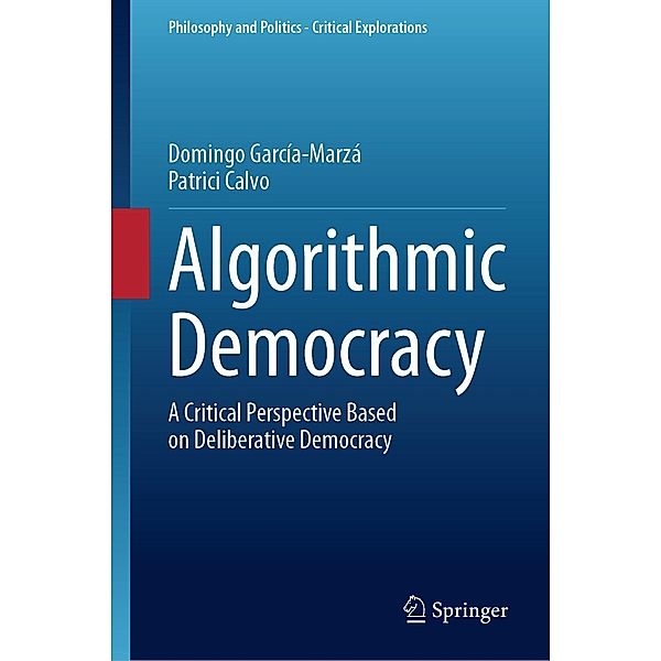 Algorithmic Democracy / Philosophy and Politics - Critical Explorations Bd.29, Domingo García-Marzá, Patrici Calvo