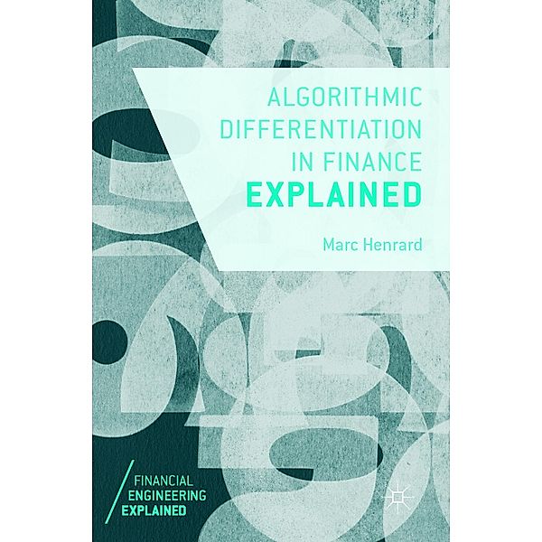 Algorithmic Differentiation in Finance Explained / Financial Engineering Explained, Marc Henrard