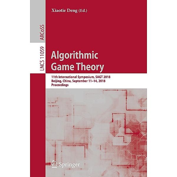 Algorithmic Game Theory / Lecture Notes in Computer Science Bd.11059