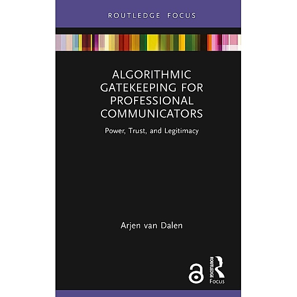 Algorithmic Gatekeeping for Professional Communicators, Arjen Van Dalen