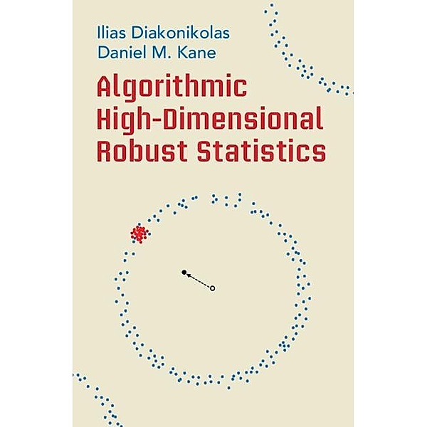 Algorithmic High-Dimensional Robust Statistics, Ilias Diakonikolas, Daniel M. Kane