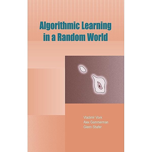 Algorithmic Learning in a Random World, Vladimir Vovk, Alex Gammerman, Glenn Shafer