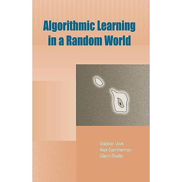 Algorithmic Learning in a Random World, Vladimir Vovk, Alex Gammerman, Glenn Shafer