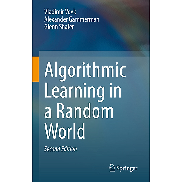 Algorithmic Learning in a Random World, Vladimir Vovk, Alexander Gammerman, Glenn Shafer