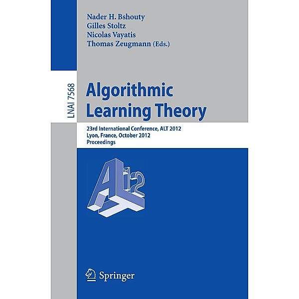 Algorithmic Learning Theory / Lecture Notes in Computer Science Bd.7568